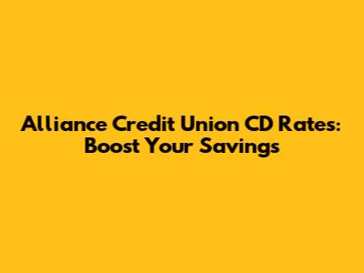 Alliance Credit Union CD Rates: Boost Your Savings