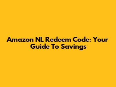 Amazon NL Redeem Code: Your Guide To Savings