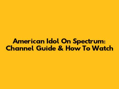 American Idol On Spectrum: Channel Guide & How To Watch