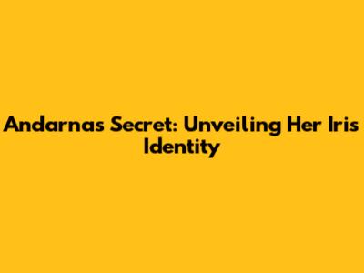 Andarna's Secret: Unveiling Her Iris Identity