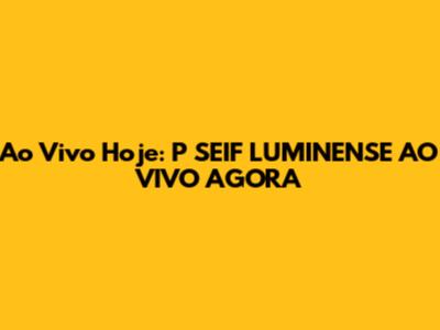 Ao Vivo Hoje: P SEIF LUMINENSE AO VIVO AGORA