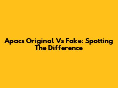 Apacs Original Vs Fake: Spotting The Difference