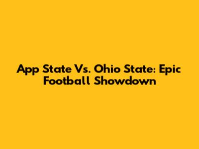 App State Vs. Ohio State: Epic Football Showdown