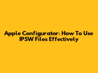 Apple Configurator: How To Use IPSW Files Effectively