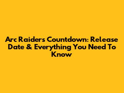 Arc Raiders Countdown: Release Date & Everything You Need To Know