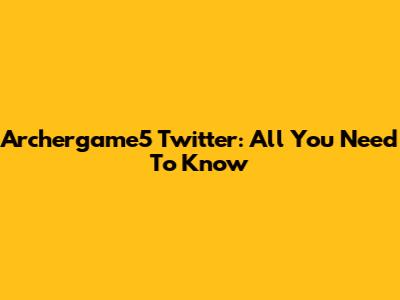 Archergame5 Twitter: All You Need To Know