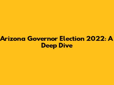 Arizona Governor Election 2022: A Deep Dive