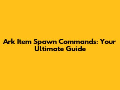 Ark Item Spawn Commands: Your Ultimate Guide