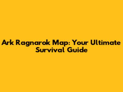 Ark Ragnarok Map: Your Ultimate Survival Guide