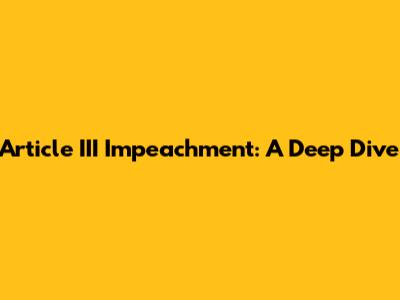 Article III Impeachment: A Deep Dive