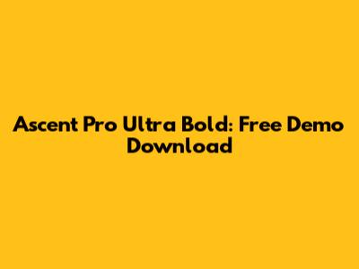 Ascent Pro Ultra Bold: Free Demo Download