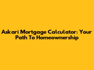 Askari Mortgage Calculator: Your Path To Homeownership