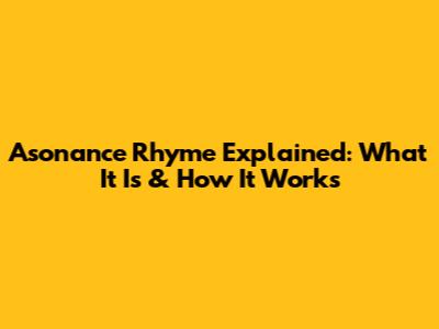 Asonance Rhyme Explained: What It Is & How It Works