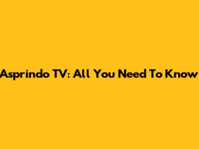 Asprindo TV: All You Need To Know
