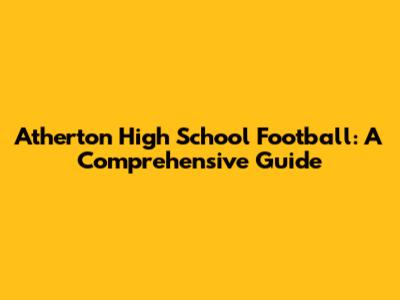 Atherton High School Football: A Comprehensive Guide