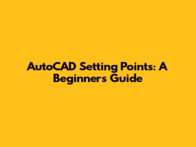 AutoCAD Setting Points: A Beginner's Guide