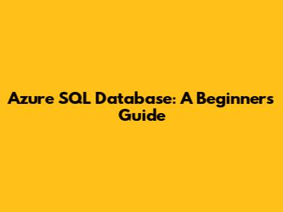 Azure SQL Database: A Beginner's Guide