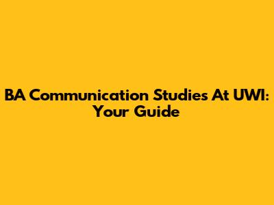 BA Communication Studies At UWI: Your Guide