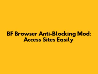 BF Browser Anti-Blocking Mod: Access Sites Easily