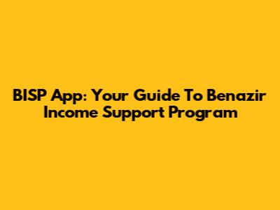 BISP App: Your Guide To Benazir Income Support Program