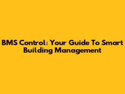 BMS Control: Your Guide To Smart Building Management
