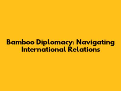 Bamboo Diplomacy: Navigating International Relations