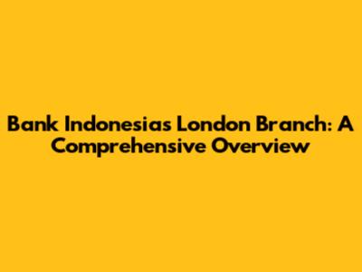 Bank Indonesia's London Branch: A Comprehensive Overview