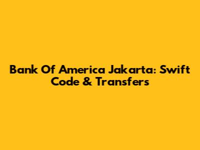 Bank Of America Jakarta: Swift Code & Transfers