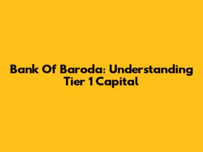 Bank Of Baroda: Understanding Tier 1 Capital