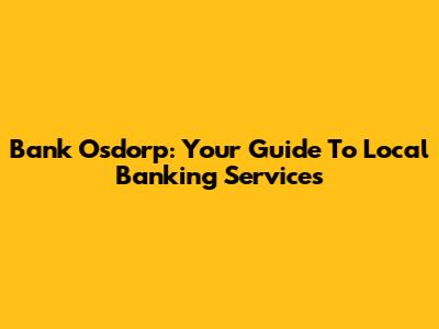 Bank Osdorp: Your Guide To Local Banking Services