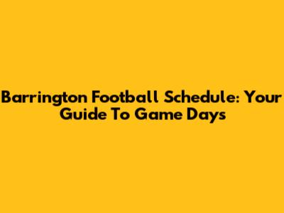 Barrington Football Schedule: Your Guide To Game Days