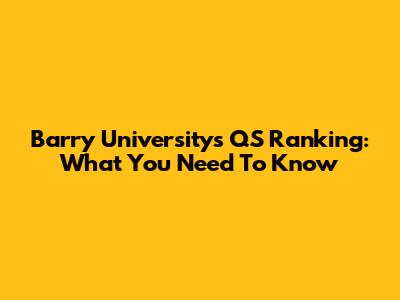 Barry University's QS Ranking: What You Need To Know
