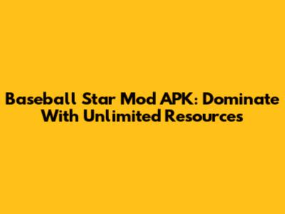 Baseball Star Mod APK: Dominate With Unlimited Resources