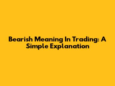 Bearish Meaning In Trading: A Simple Explanation