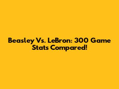 Beasley Vs. LeBron: 300 Game Stats Compared!