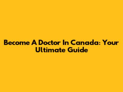 Become A Doctor In Canada: Your Ultimate Guide