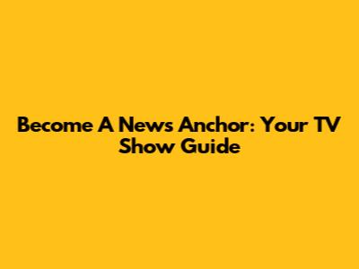 Become A News Anchor: Your TV Show Guide