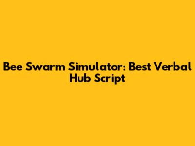 Bee Swarm Simulator: Best Verbal Hub Script
