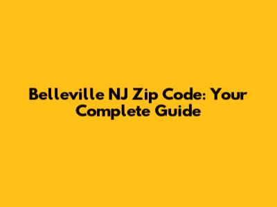 Belleville NJ Zip Code: Your Complete Guide
