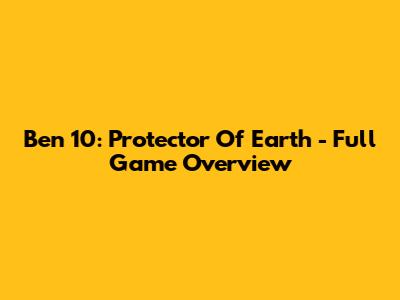 Ben 10: Protector Of Earth - Full Game Overview