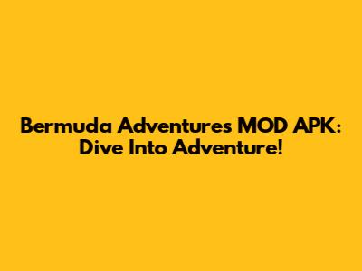 Bermuda Adventures MOD APK: Dive Into Adventure!