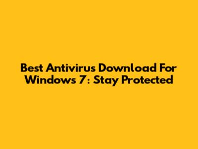 Best Antivirus Download For Windows 7: Stay Protected