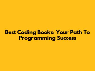 Best Coding Books: Your Path To Programming Success