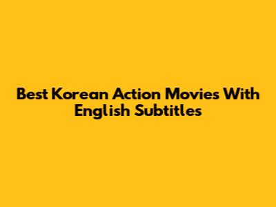 Best Korean Action Movies With English Subtitles