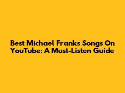 Best Michael Franks Songs On YouTube: A Must-Listen Guide