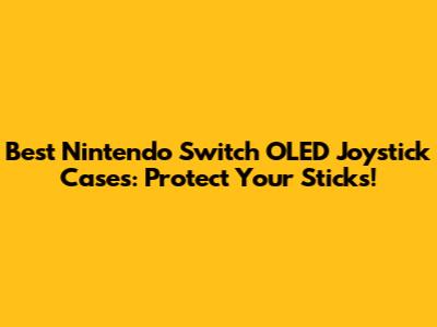 Best Nintendo Switch OLED Joystick Cases: Protect Your Sticks!
