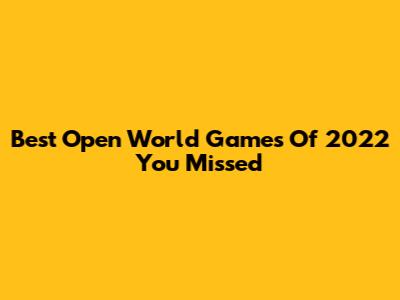 Best Open World Games Of 2022 You Missed
