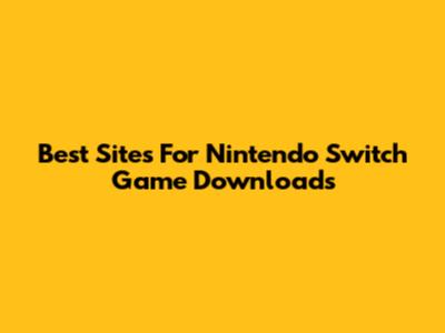Best Sites For Nintendo Switch Game Downloads