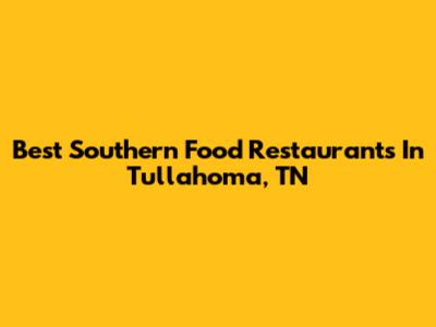 Best Southern Food Restaurants In Tullahoma, TN