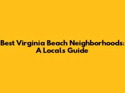 Best Virginia Beach Neighborhoods: A Local's Guide